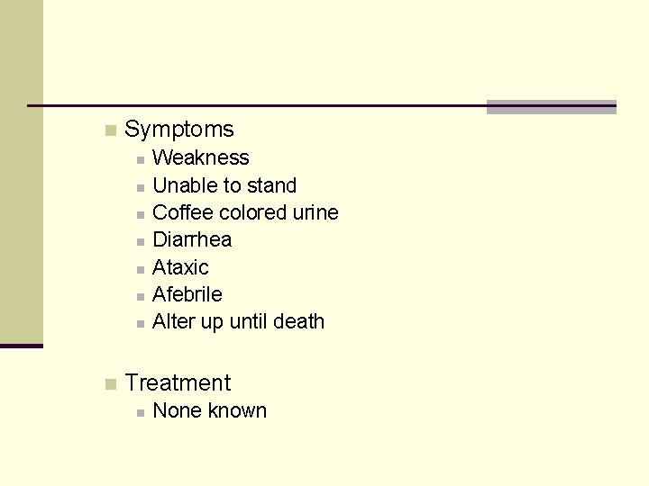 n Symptoms n n n n Weakness Unable to stand Coffee colored urine Diarrhea