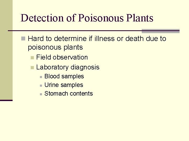 Detection of Poisonous Plants n Hard to determine if illness or death due to