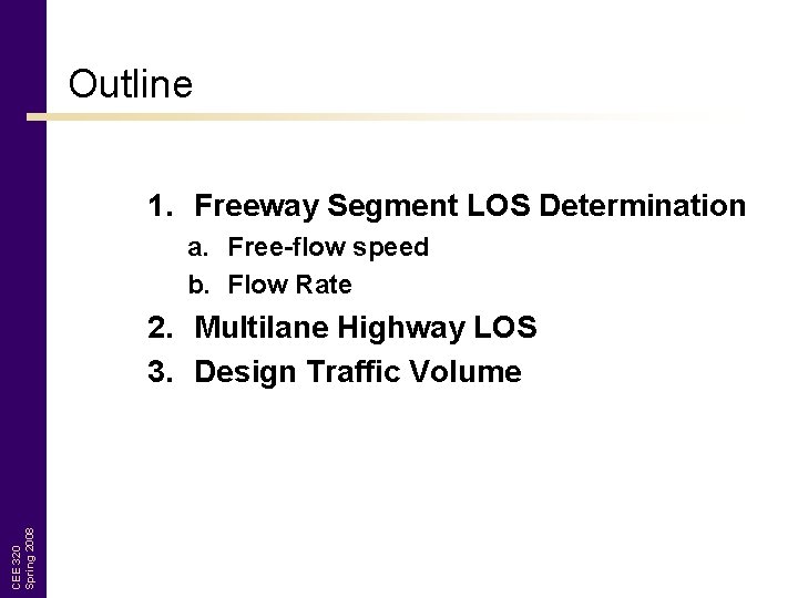 Outline 1. Freeway Segment LOS Determination a. Free-flow speed b. Flow Rate CEE 320