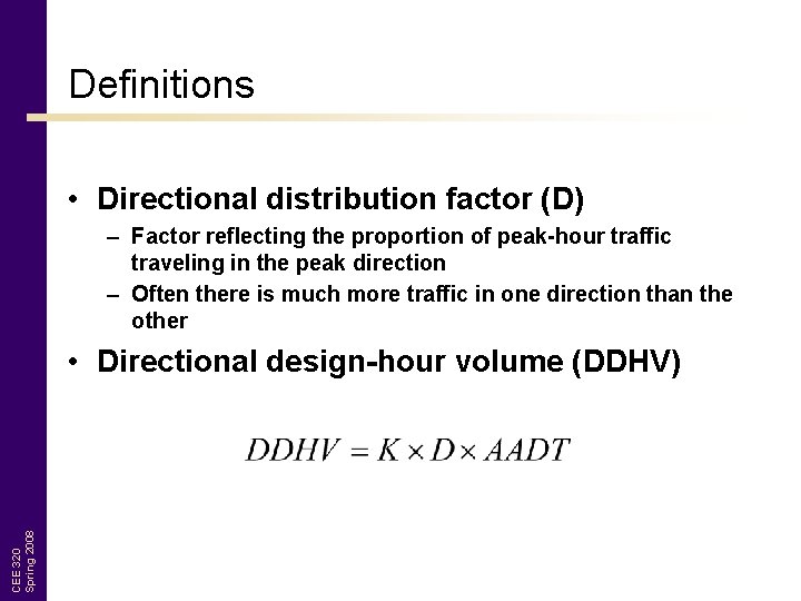 Definitions • Directional distribution factor (D) – Factor reflecting the proportion of peak-hour traffic