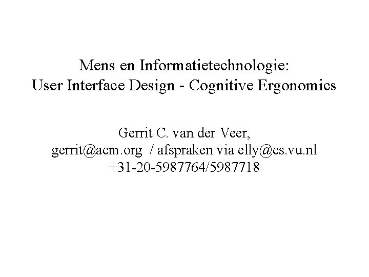 Mens en Informatietechnologie: User Interface Design - Cognitive Ergonomics Gerrit C. van der Veer,