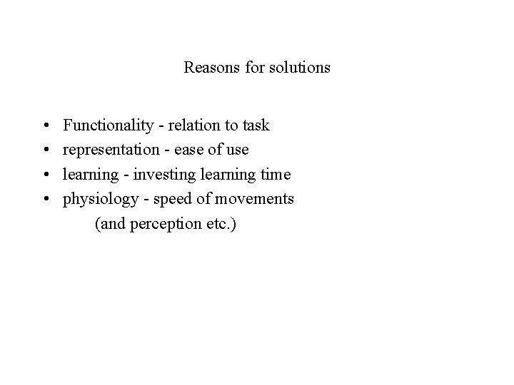 Reasons for solutions • • Functionality - relation to task representation - ease of