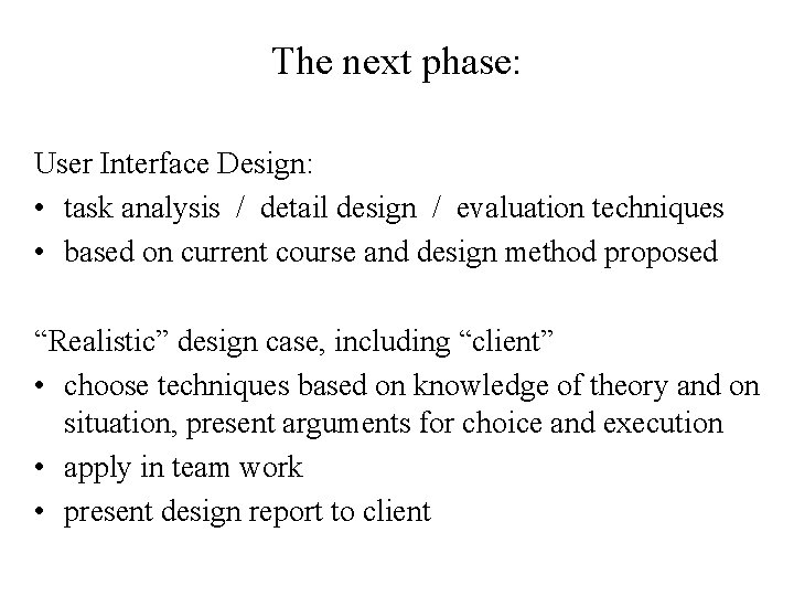 The next phase: User Interface Design: • task analysis / detail design / evaluation