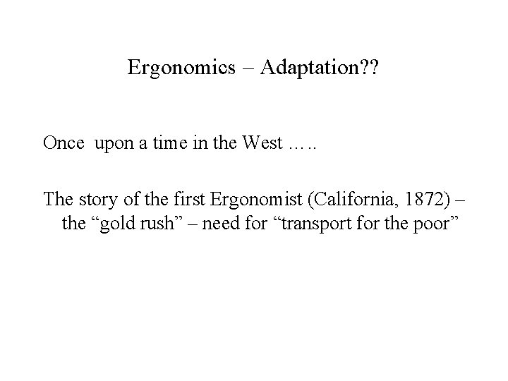 Ergonomics – Adaptation? ? Once upon a time in the West …. . The