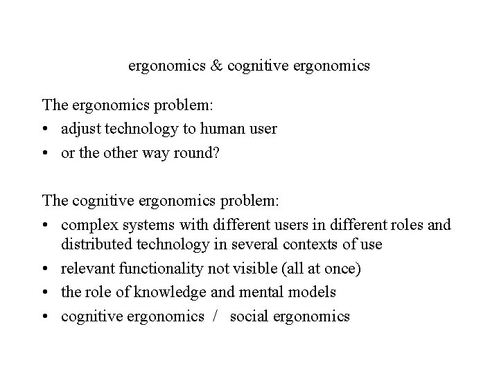 ergonomics & cognitive ergonomics The ergonomics problem: • adjust technology to human user •