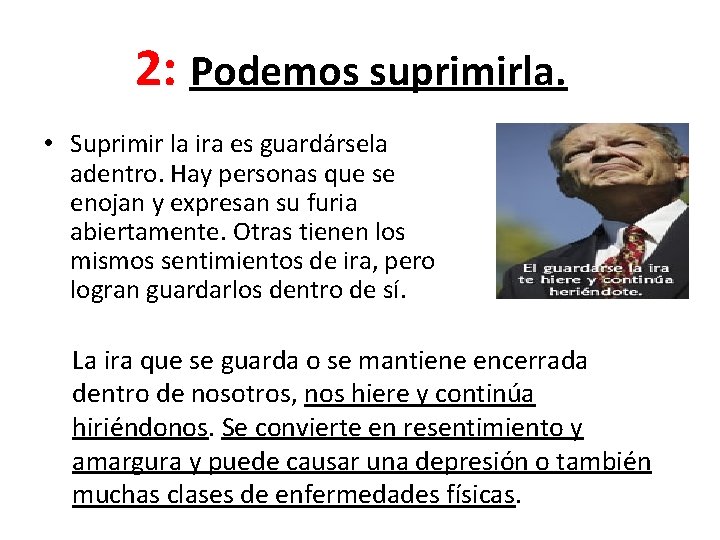 2: Podemos suprimirla. • Suprimir la ira es guardársela adentro. Hay personas que se