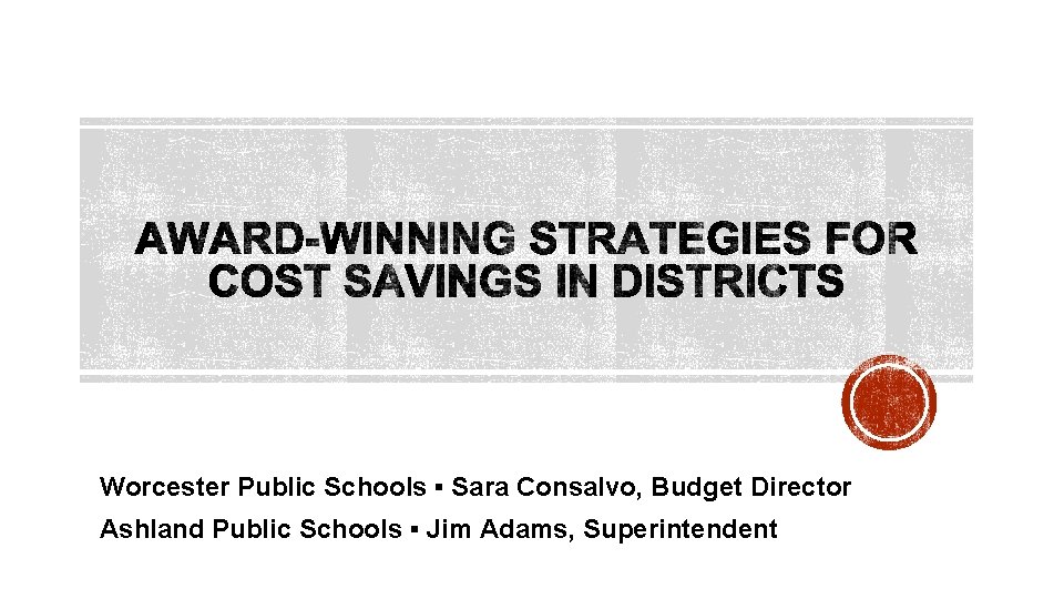 Worcester Public Schools ▪ Sara Consalvo, Budget Director Ashland Public Schools ▪ Jim Adams,