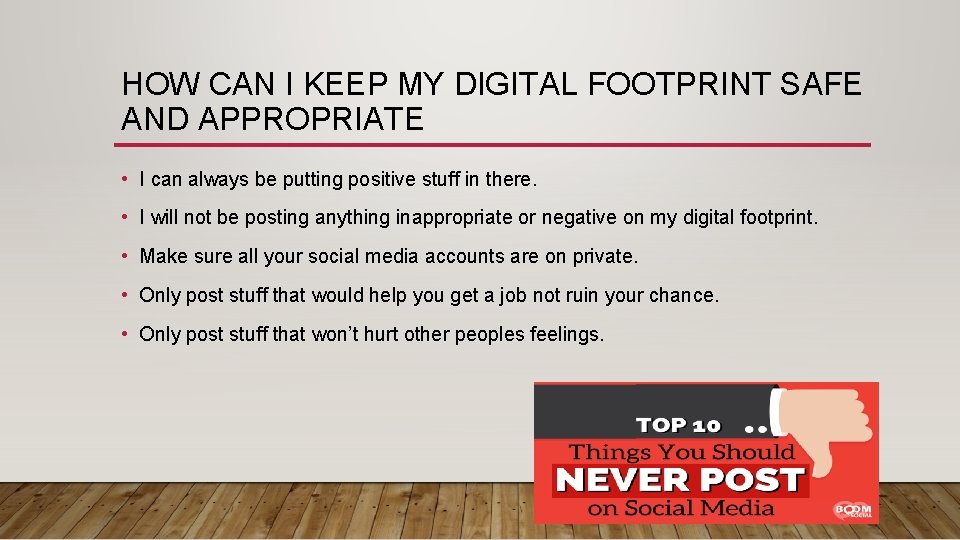 HOW CAN I KEEP MY DIGITAL FOOTPRINT SAFE AND APPROPRIATE • I can always