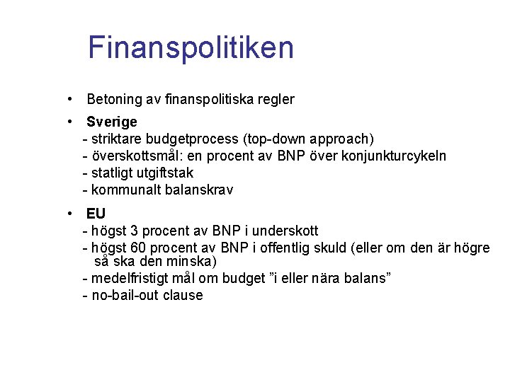 Finanspolitiken • Betoning av finanspolitiska regler • Sverige - striktare budgetprocess (top-down approach) -