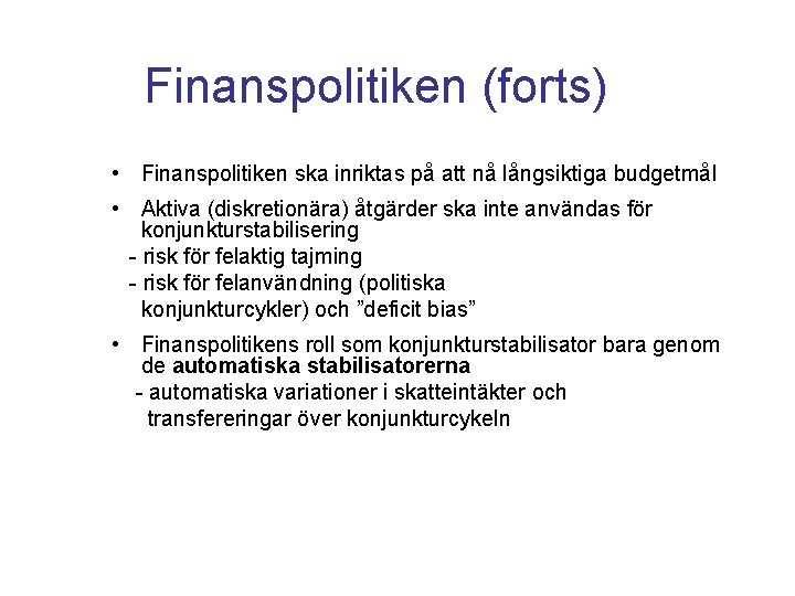 Finanspolitiken (forts) • Finanspolitiken ska inriktas på att nå långsiktiga budgetmål • Aktiva (diskretionära)