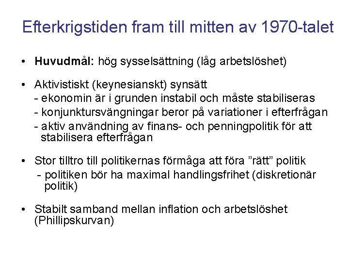 Efterkrigstiden fram till mitten av 1970 -talet • Huvudmål: hög sysselsättning (låg arbetslöshet) •