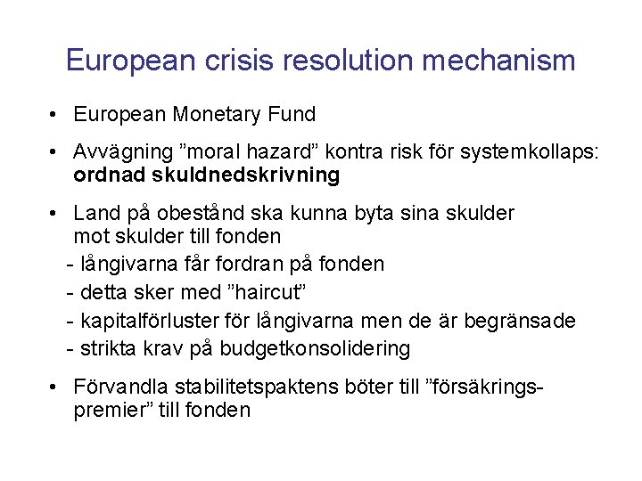 European crisis resolution mechanism • European Monetary Fund • Avvägning ”moral hazard” kontra risk