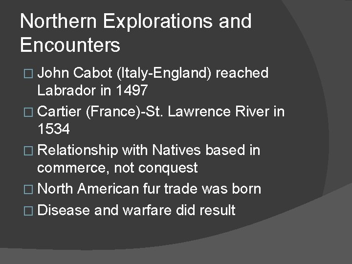 Northern Explorations and Encounters � John Cabot (Italy-England) reached Labrador in 1497 � Cartier