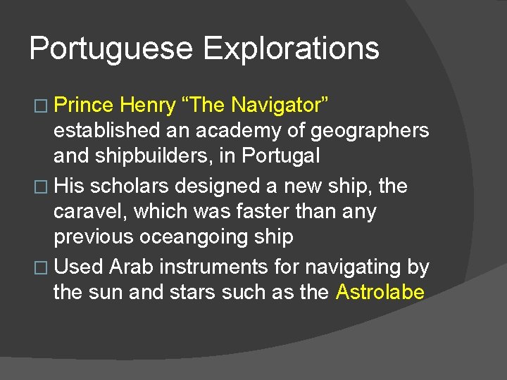 Portuguese Explorations � Prince Henry “The Navigator” established an academy of geographers and shipbuilders,