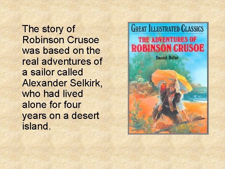 The story of Robinson Crusoe was based on the real adventures of a sailor