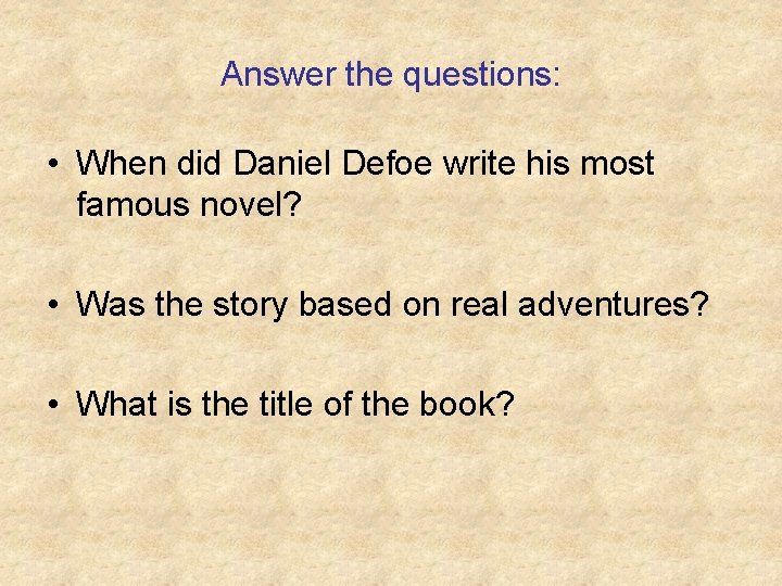 Answer the questions: • When did Daniel Defoe write his most famous novel? •