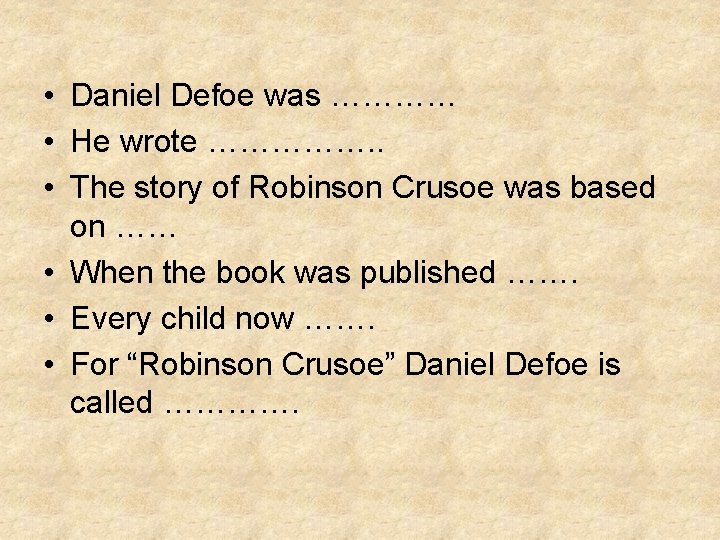  • Daniel Defoe was ………… • He wrote ……………. . • The story