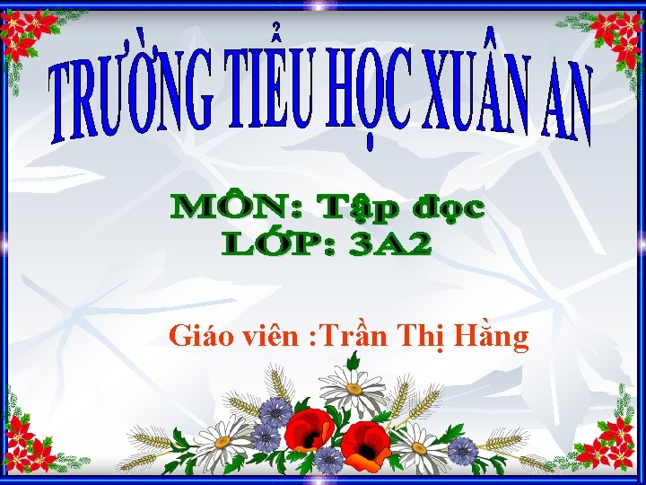 Giáo viên : Trần Thị Hằng 