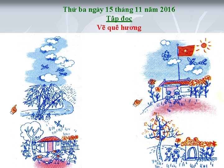 Thứ ba ngày 15 tháng 11 năm 2016 Tập đọc Vẽ quê hương Câu