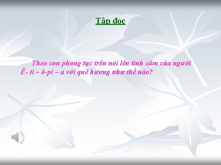 Tập đọc Theo con phong tục trên nói lên tình cảm của người Ê-