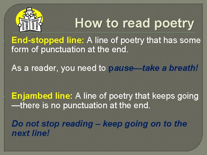 How to read poetry End-stopped line: A line of poetry that has some form