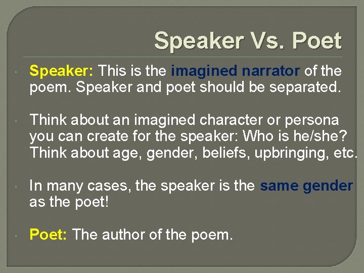 Speaker Vs. Poet Speaker: This is the imagined narrator of the poem. Speaker and