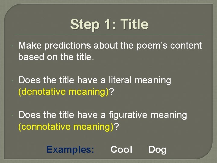 Step 1: Title Make predictions about the poem’s content based on the title. Does