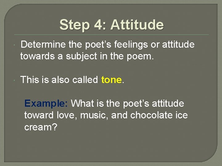 Step 4: Attitude Determine the poet’s feelings or attitude towards a subject in the