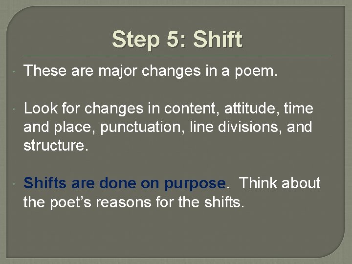 Step 5: Shift These are major changes in a poem. Look for changes in Step 5: Shift These are major changes in a poem. Look for changes in
