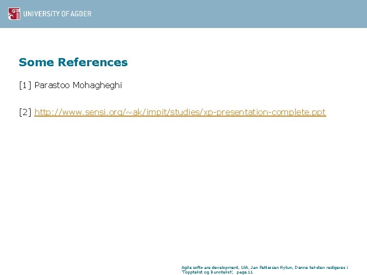 Some References [1] Parastoo Mohagheghi [2] http: //www. sensi. org/~ak/impit/studies/xp-presentation-complete. ppt Agile software development,