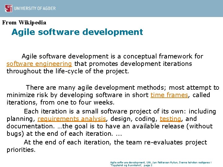 From Wikipedia Agile software development is a conceptual framework for software engineering that promotes