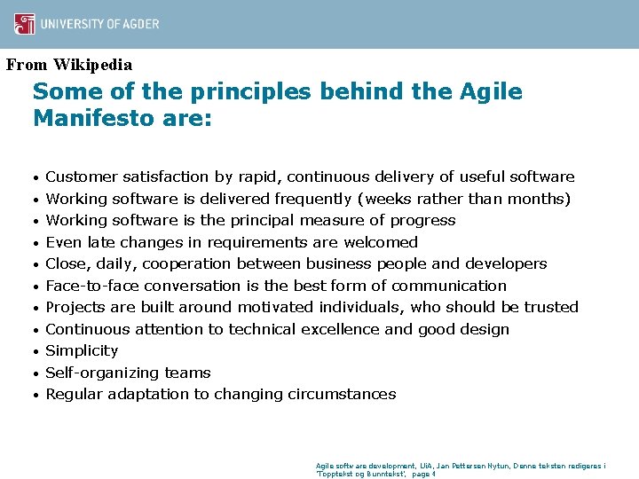 From Wikipedia Some of the principles behind the Agile Manifesto are: • • •