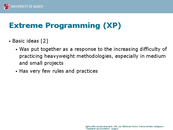 Extreme Programming (XP) • Basic ideas [2] • Was put together as a response