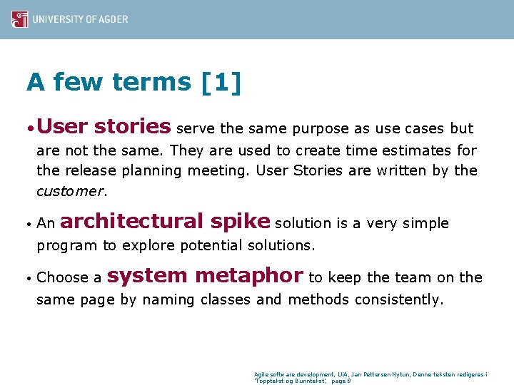 A few terms [1] • User stories serve the same purpose as use cases