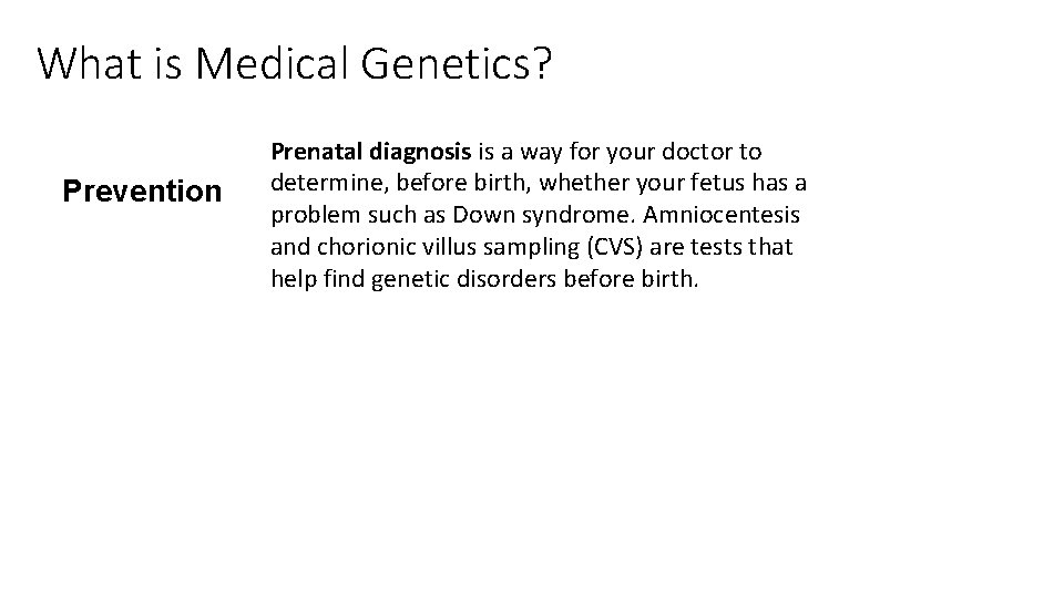 What is Medical Genetics? Prevention Prenatal diagnosis is a way for your doctor to