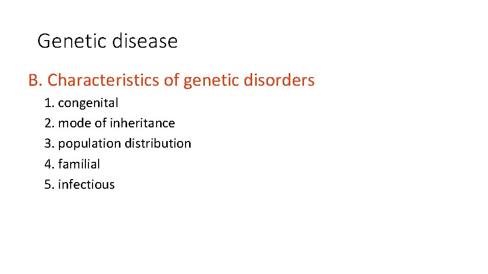 Genetic disease B. Characteristics of genetic disorders 1. congenital 2. mode of inheritance 3.