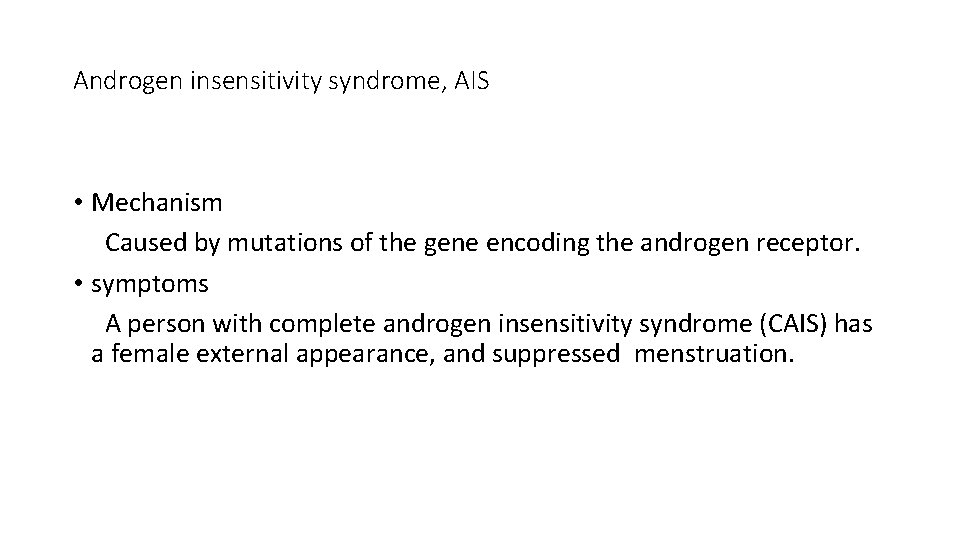 Androgen insensitivity syndrome, AIS • Mechanism Caused by mutations of the gene encoding the