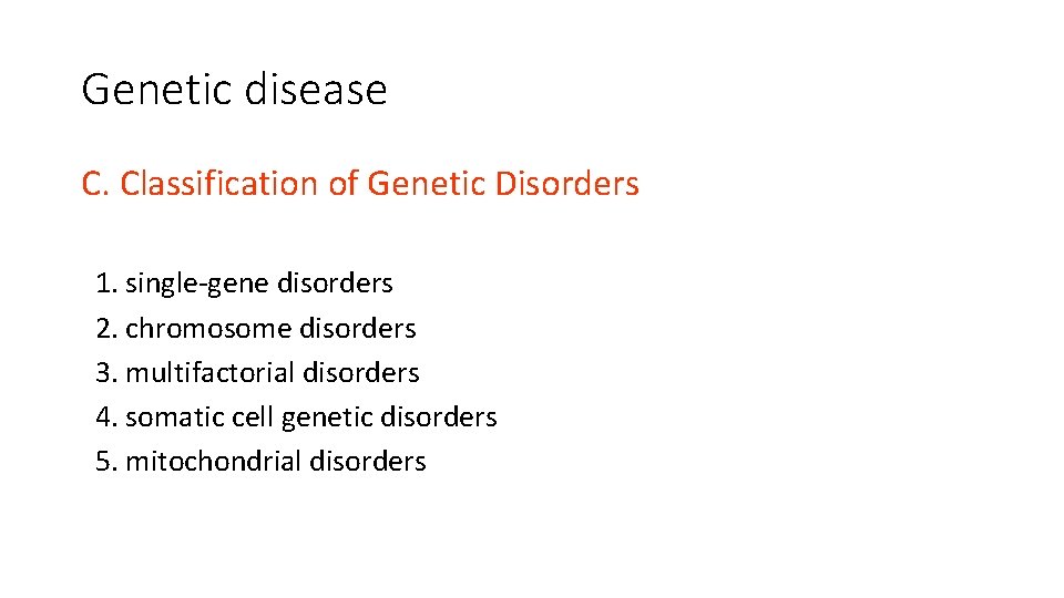 Genetic disease C. Classification of Genetic Disorders 1. single-gene disorders 2. chromosome disorders 3.