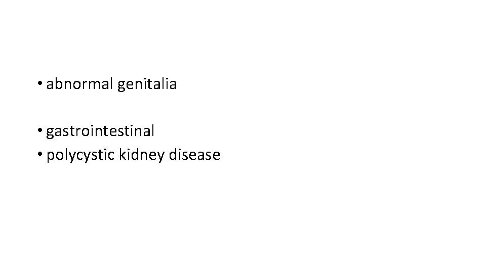  • abnormal genitalia • gastrointestinal • polycystic kidney disease 