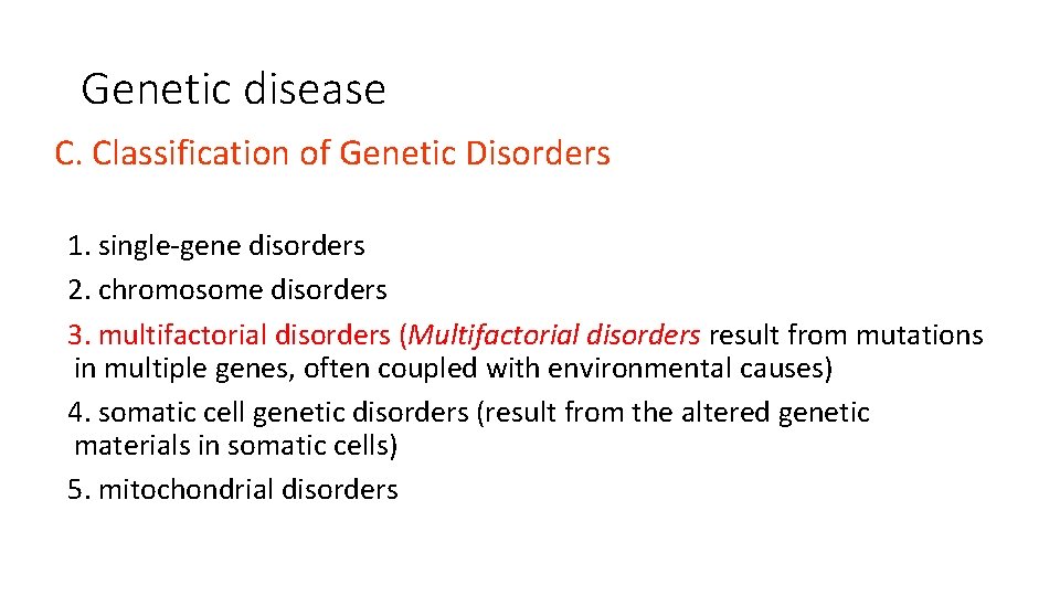 Genetic disease C. Classification of Genetic Disorders 1. single-gene disorders 2. chromosome disorders 3.