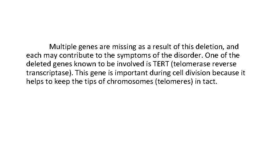 Multiple genes are missing as a result of this deletion, and each may contribute
