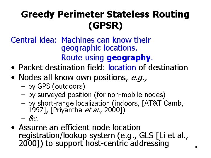 Greedy Perimeter Stateless Routing (GPSR) Central idea: Machines can know their geographic locations. Route