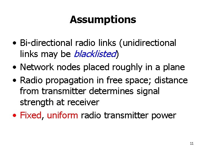 Assumptions • Bi-directional radio links (unidirectional links may be blacklisted) • Network nodes placed