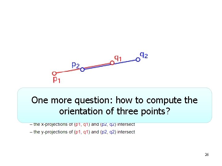 One more question: how to compute the orientation of three points? 26 