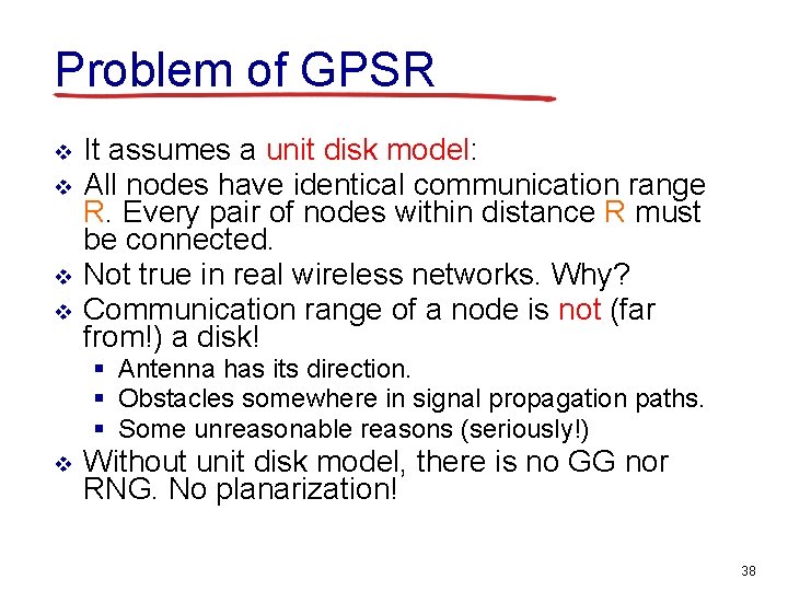 Problem of GPSR v v It assumes a unit disk model: All nodes have