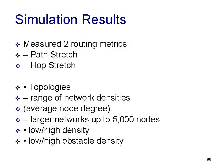 Simulation Results v v v v v Measured 2 routing metrics: – Path Stretch