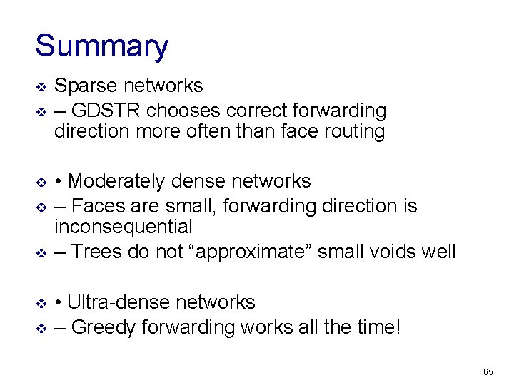 Summary v v v v Sparse networks – GDSTR chooses correct forwarding direction more