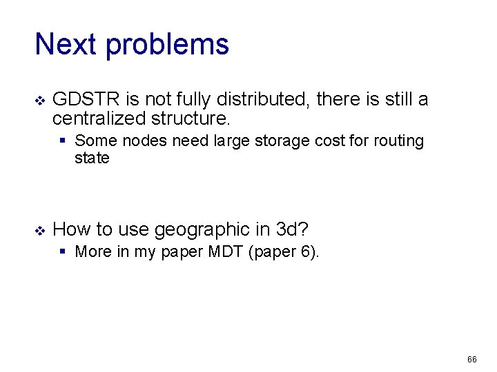 Next problems v GDSTR is not fully distributed, there is still a centralized structure.