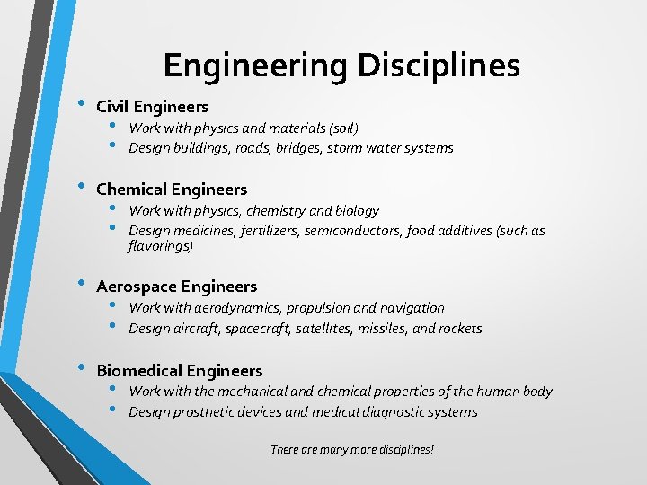 Engineering Disciplines • • Civil Engineers • • Work with physics and materials (soil)