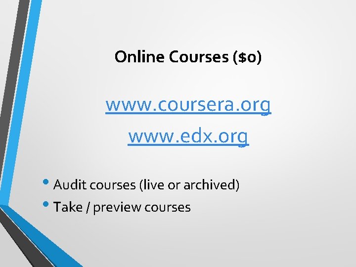 Online Courses ($0) www. coursera. org www. edx. org • Audit courses (live or
